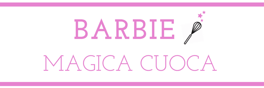 Barbie Magica Cuoca – blog di cucina
